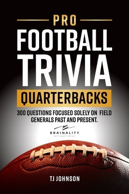 Pro Football Trivia Quarterbacks: 300 Questions Focused Solely on Field Generals Past and Present by Johnson, Tj