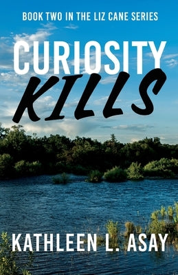 Curiosity Kills by Asay, Kathleen L.
