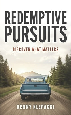 Redemptive Pursuits: Discover What Matters by Klepacki, Kenny