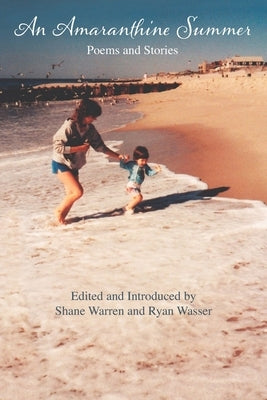 An Amaranthine Summer: EDITED and INTRODUCED by SHANE WARREN and RYAN WASSER by Books, Kelsay