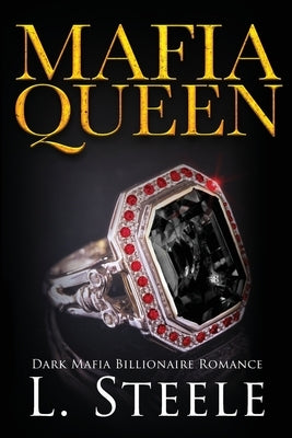 Mafia Queen: Dark Mafia Billionaire Romance by Steele, L.