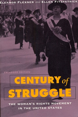 Century of Struggle: The Woman's Rights Movement in the United States, Enlarged Edition by Flexner, Eleanor