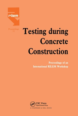 Testing During Concrete Construction: Proceedings of RILEM Colloquium, Darmstadt, March 1990 by Reinhardt, H. W.