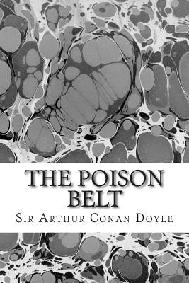 The Poison Belt: (Sir Arthur Conan Doyle Classics Collection) by Conan Doyle, Sir Arthur