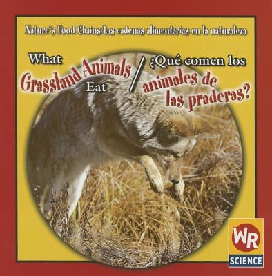 What Grassland Animals Eat / ¿Qué Comen Los Animales de Las Praderas? by Mattern, Joanne