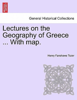 Lectures on the Geography of Greece ... with Map. by Tozer, Henry Fanshawe