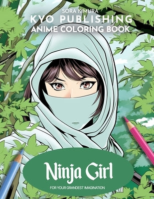 Anime Coloring book NInja Girl: Stealth and Shadows - 40 High-Quality Illustrations of Ninja Skills and Intrigue by Kimura, Sora