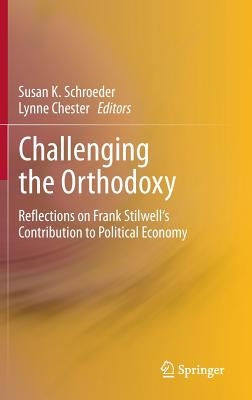 Challenging the Orthodoxy: Reflections on Frank Stilwell's Contribution to Political Economy by Schroeder, Susan K.
