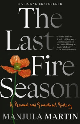 The Last Fire Season: A Personal and Pyronatural History by Martin, Manjula