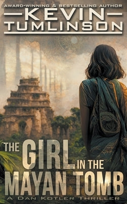 The Girl in the Mayan Tomb by Tumlinson, Kevin