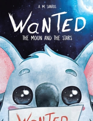 Wanted: The Moon and the Stars by Santos, A. M.