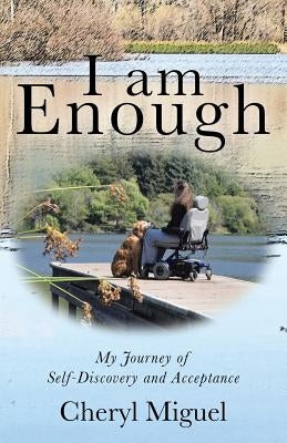 I am Enough: My Journey of Self-Discovery and Acceptance by Miguel, Cheryl