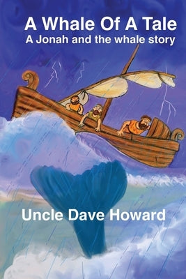 A Whale of a Tale: A Jonah and the Whale story by Howard, Uncle Dave