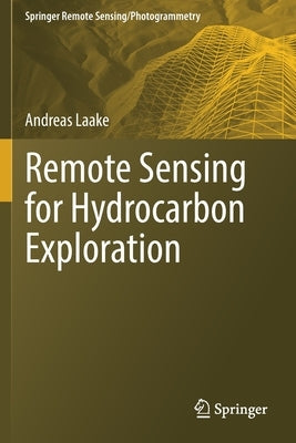 Remote Sensing for Hydrocarbon Exploration by Laake, Andreas