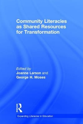 Community Literacies as Shared Resources for Transformation by Larson, Joanne