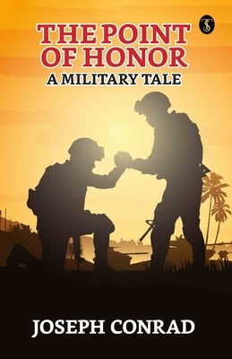 The Point Of Honor: A Military Tale by Conrad, Joseph
