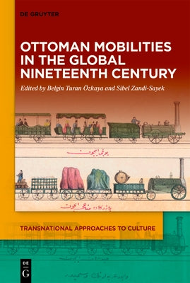 Ottoman Mobilities in the Global Nineteenth Century by Turan Özkaya, Belgin