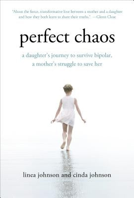 Perfect Chaos: A Daughter's Journey to Survive Bipolar, a Mother's Struggle to Save Her by Johnson, Linea