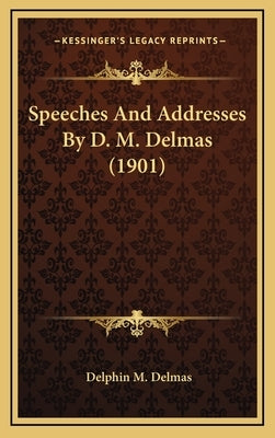 Speeches and Addresses by D. M. Delmas (1901) by Delmas, Delphin M.