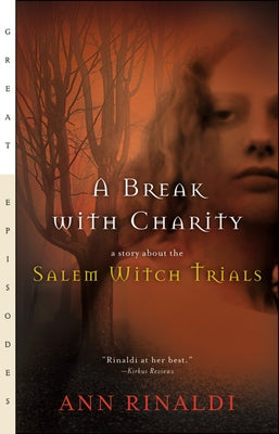 A Break with Charity: A Story about the Salem Witch Trials by Rinaldi, Ann