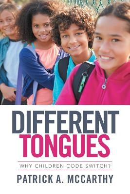 Different Tongues: Why Children Code Switch? by McCarthy, Patrick A.