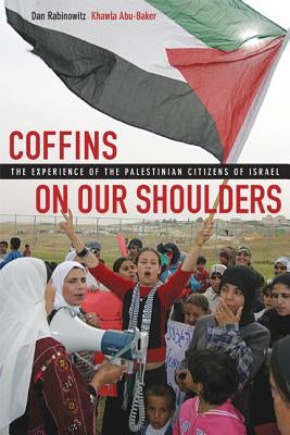 Coffins on Our Shoulders: The Experience of the Palestinian Citizens of Israel by Rabinowitz, Dan