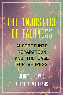The Injustice of Fairness: Algorithmic Reparation and the Case for Redress by Davis, Jenny L.