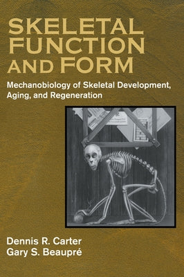 Skeletal Function and Form: Mechanobiology of Skeletal Development, Aging, and Regeneration by Carter, Dennis R.