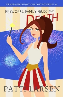 Fireworks, Family Feuds and Death by Larsen, Patti