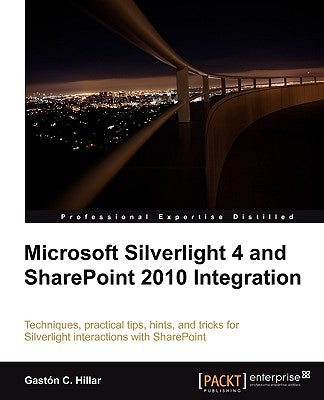 Microsoft Silverlight 4 and Sharepoint 2010 Integration by Hillar, Gaston C.