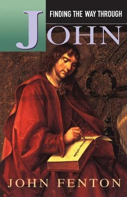 Finding the Way Through John by Fenton, John