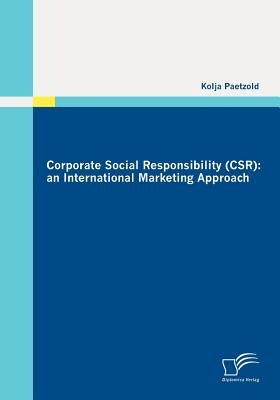 Corporate Social Responsibility (CSR): an International Marketing Approach by Paetzold, Kolja