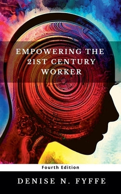 Empowering the 21st Century Worker by Fyffe, Denise N.