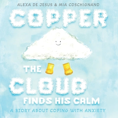 Copper The Cloud Finds His Calm: A Story about Coping with Anxiety by Coschignano, Mia
