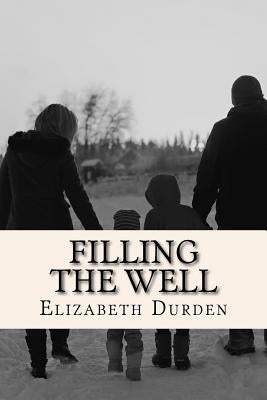 Filling the Well by Durden, Elizabeth