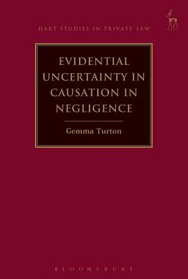 Evidential Uncertainty in Causation in Negligence by Turton, Gemma