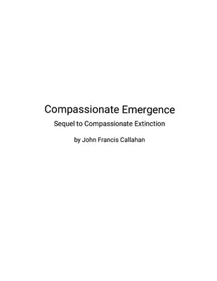 Compassionate Emergence: Sequel to Compassionate Extinction by Callahan, John Francis