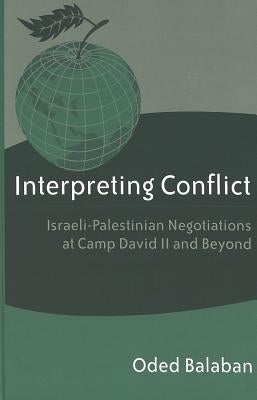 Interpreting Conflict: Israeli-Palestinian Negotiations at Camp David II and Beyond by Fry, Michael Graham