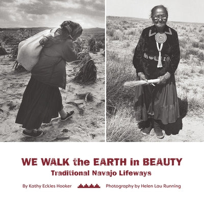 We Walk the Earth in Beauty: Traditional Navajo Lifeways by Running, Helen Lau