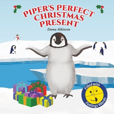 Piper's Perfect Christmas Present: A penguin's journey to find the true meaning of Christmas (Children's story book age 3-6) by Atkinson, Emma