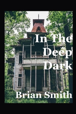 In The Deep Dark by Smith, Brian