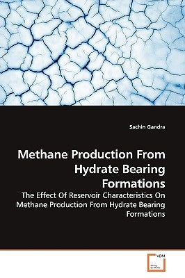Methane Production From Hydrate Bearing Formations by Gandra, Sachin