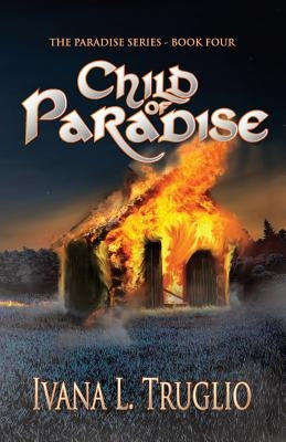 Child of Paradise: Book Four of the Paradise Series by Truglio, Ivana L.