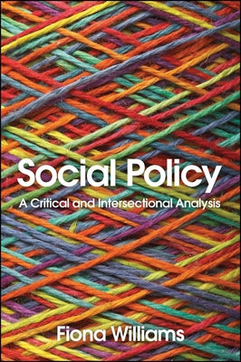 Social Policy: A Critical and Intersectional Analysis by Williams, Fiona