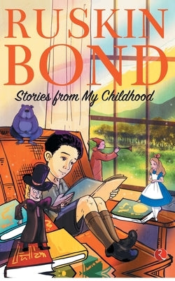 Stories from My Childhood by Bond, Ruskin