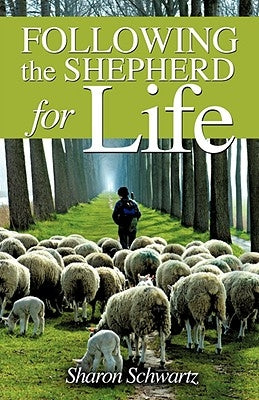 Following the Shepherd for Life by Schwartz, Sharon