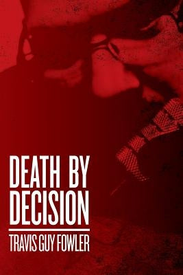 Death by Decision by Fowler, Travis Guy