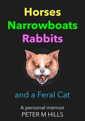 Horses, Narrowboats, Rabbits and a Feral Cat: A personal memoir by Hills, Peter M.