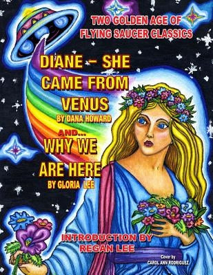 Two Golden Age Of Flying Saucer Classics: Diane - She Came From Venus and Why We by Howard, Dana