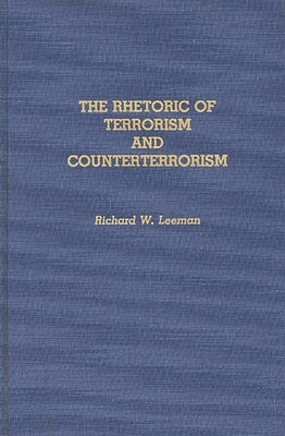 The Rhetoric of Terrorism and Counterterrorism by Leeman, Richard